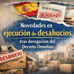 • Ejecución de desahucios tras la derogación del Decreto Ómnibus y cambios en los procedimientos judiciales de vivienda